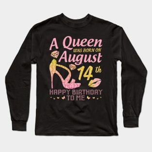 A Queen Was Born On August 14th Happy Birthday To Me Nana Mommy Mama Aunt Sister Wife Daughter Niece Long Sleeve T-Shirt